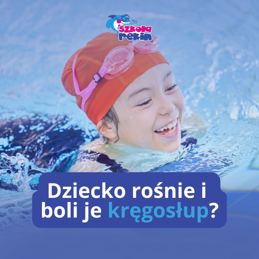 Dziecko rośnie i boli je kręgosłup? Basen to najlepsze wsparcie